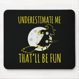 Halloween witch underestimates that is fun creepy mouse pad