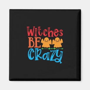 Halloween Witches Be Crazy Birthday Magnet