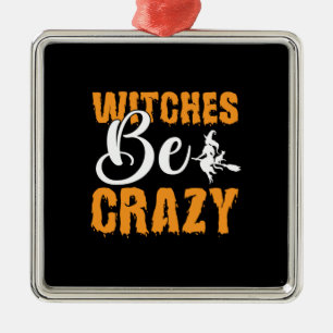 Halloween Witches Be Crazy Birthday Metal Ornament