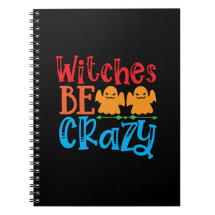 Halloween Witches Be Crazy Birthday Notebook