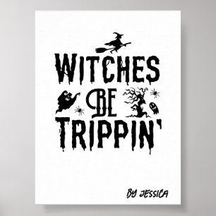 Halloween Witches Be Trippin Personalized Name Poster