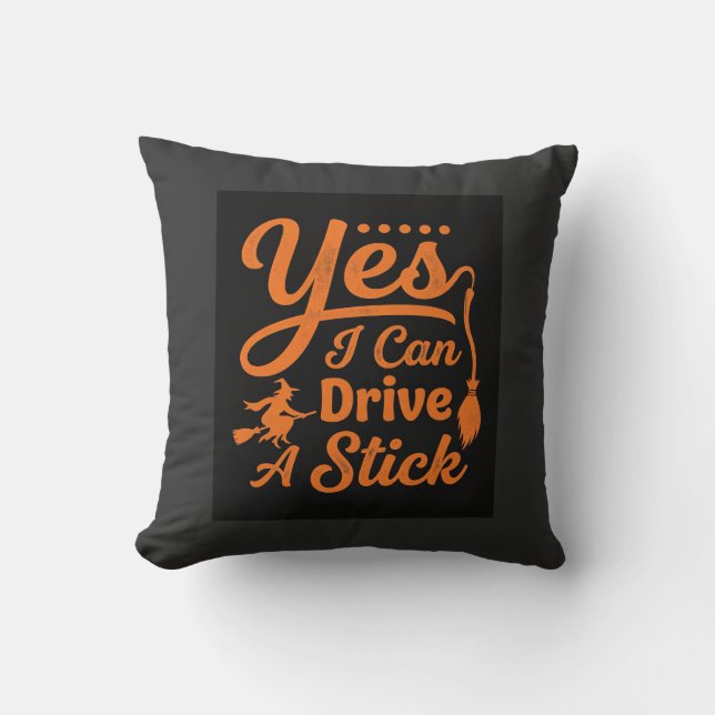 Halloween Yes I Can Drive A Stick Design Throw Pillow (Front)