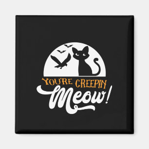 Halloween You Are Creepin Meow Birthday Magnet
