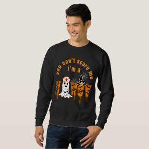 HALLOWEEN YOU CAN'T SCARE ME I'M A NURSE SWEATSHIRT