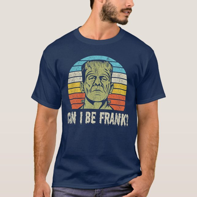 Halloweenee Can I be Frank Funny Horror Frankenste T-Shirt (Front)