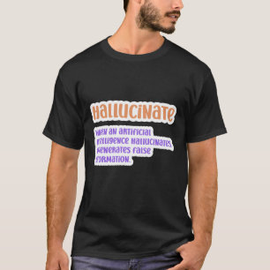 Hallucinate Artificial Intelligence T-Shirt