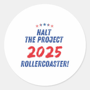 Halt The Project 2025 Rollercoaster ! Trump 2025  Classic Round Sticker