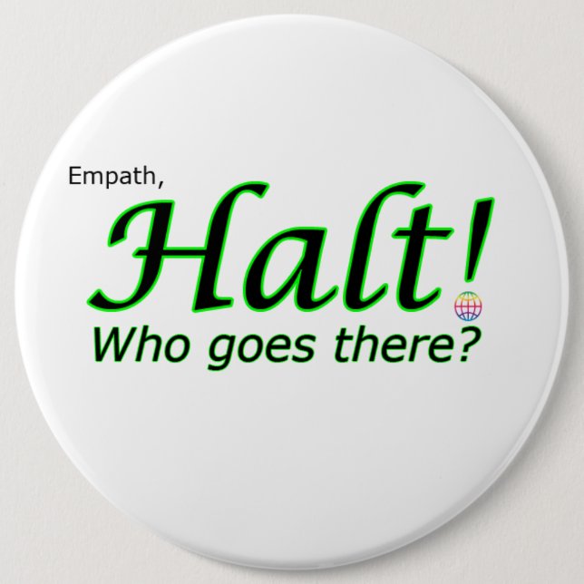 Halt! Who goes there? Empath 6 Inch Round Button (Front)