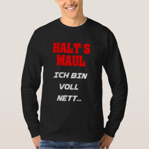 Halt's Maul Ich Bin Voll Nett  Saying Woman Man Ch T-Shirt