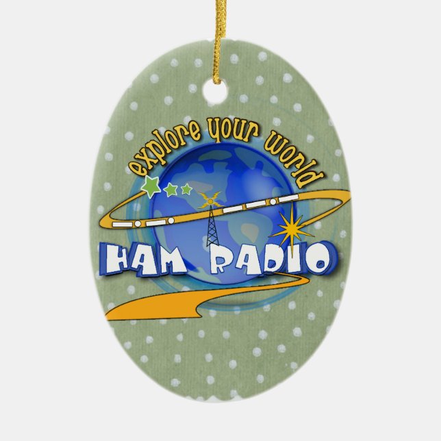 HAM RADIO - EXPLORE YOUR WORLD CERAMIC ORNAMENT (Front)