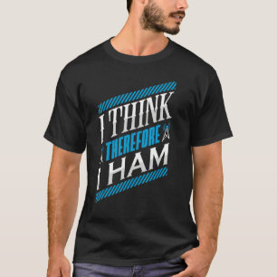 Ham Radio I Think Thereforce I Ham Radio Operator  T-Shirt