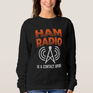 Ham Radio Is A Contact Sport Morse Code Operator Sweatshirt