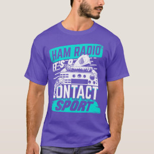 Ham Radio Its A Contact Sport Amateur Hams Gift T-Shirt