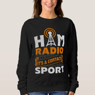 Ham Radio It's A Contact Sport  Amateur Radio Oper Sweatshirt