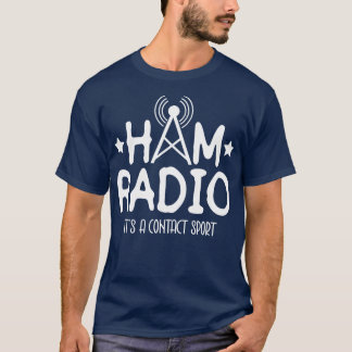 Ham Radio Its A Contact Sport Ham Radio Radio Oper T-Shirt
