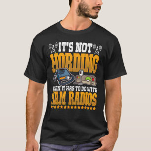 Ham Radio not Hording  Amateur Radio and Ham Radio T-Shirt