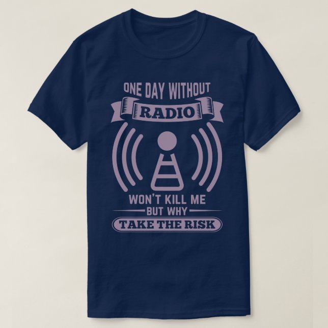 Ham radio operator a day without radio will not do T-Shirt (Design Front)