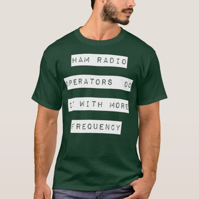 Ham Radio Operators Do It With More Frequency T-Shirt (Front)