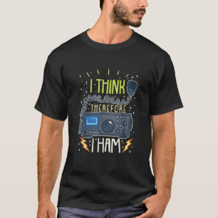 Ham Radio Quote Gift I Think Therefore I Ham  T-Shirt