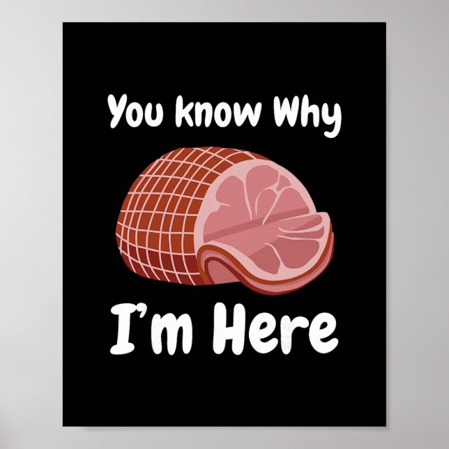 Ham You Know Why I'm Here Thanksgiving Pork  Poster (Front)