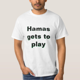 HAMAS GETS TO PLAY AND I GET GARBAGE T-Shirt