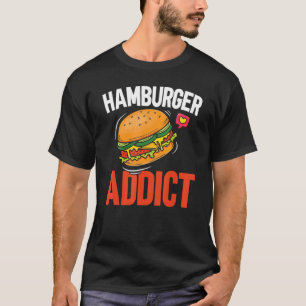 Hamburger Addict Burger Eater Food Foodie T-Shirt
