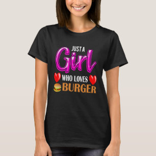 Hamburger Just A Girl Who Loves Burger T-Shirt