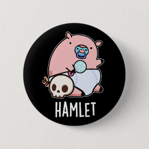 Hamlet Funny Shakepear Baby Pig Pun Dark BG 2 Inch Round Button