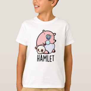 Hamlet Funny Shakepear Baby Pig Pun  T-Shirt