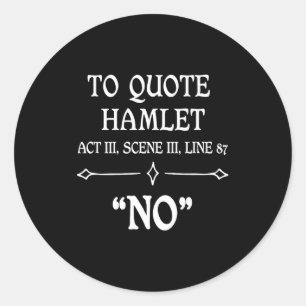 Hamlet Quote Sarcastic Funny Gift Actors Theatre  Classic Round Sticker
