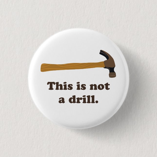 Hammer - This is Not a Drill 1 Inch Round Button (Front)