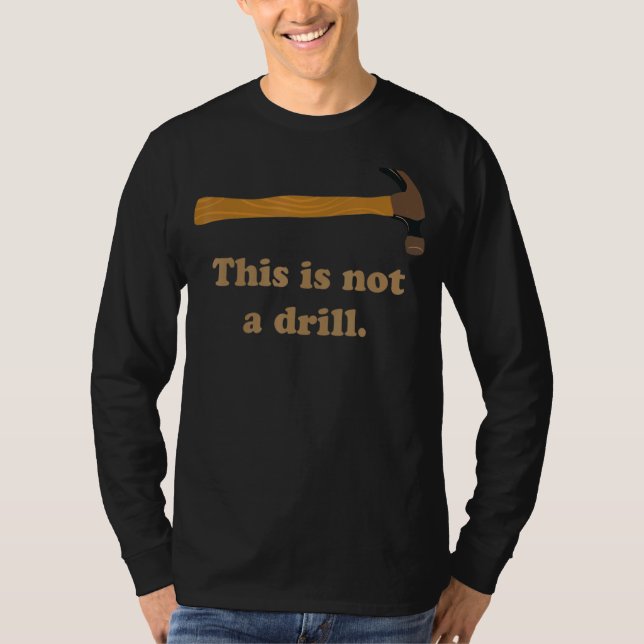 Hammer  This Is Not A Drill  Carpenter T-Shirt (Front)
