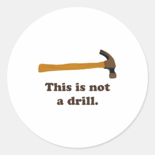 Hammer This Is Not A Drill Classic Round Sticker