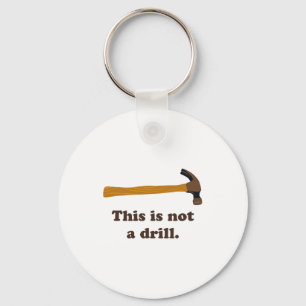 Hammer This Is Not A Drill Keychain