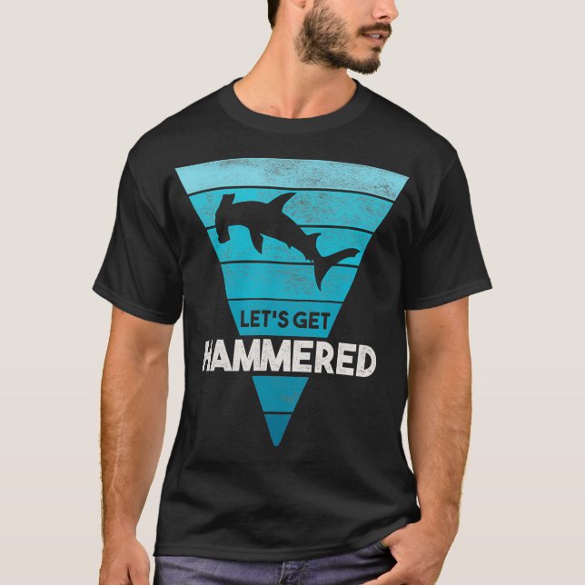 Hammerhead Shark  Lets Get Hammered All Week  T-Shirt (Front)