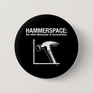 hammerspace: the other dimension of hammertime. 2 inch round button