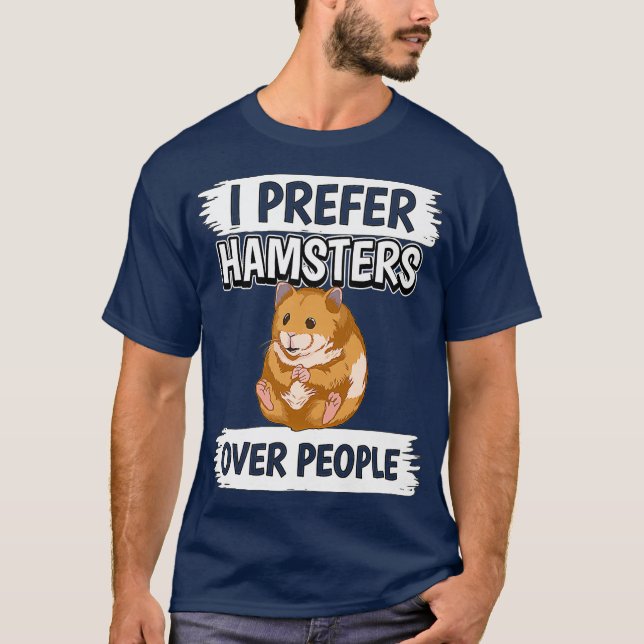 Hammy I Prefer Hamsters Over People Hamster T-Shirt (Front)