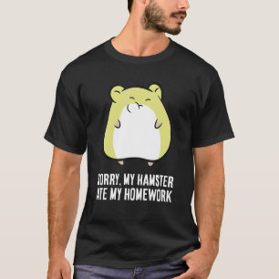 Hamster Homework Sorry My Hamster Ate My Homework T-Shirt
