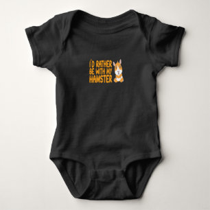 Hamster - I'd Rather Be With My Hamster Baby Bodysuit