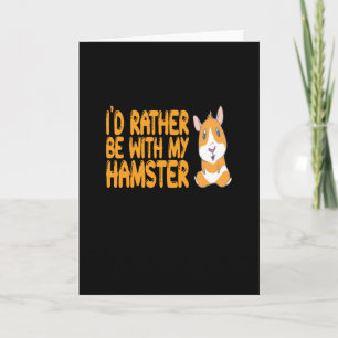 Hamster - I'd Rather Be With My Hamster Card