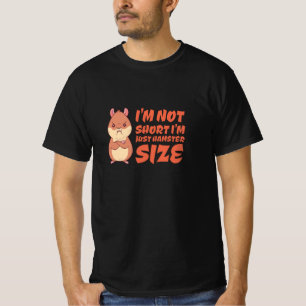 Hamster - I'm Not Short I'm Just Hamster Size T-Shirt