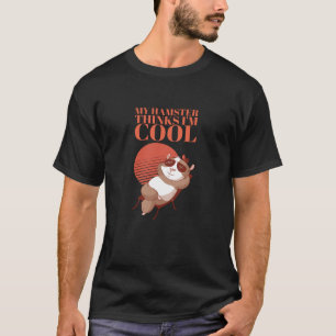 Hamster - My Hamster Thinks I'm Cool T-Shirt