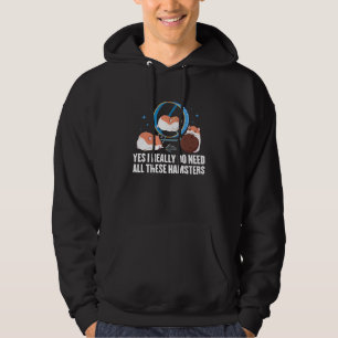 Hamster Pet Owner Yes I Really Do Need All These H Hoodie