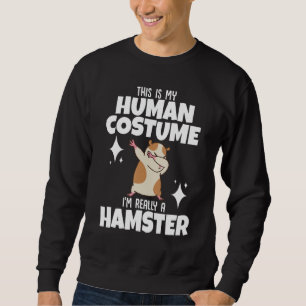 Hamster This Is My Human Costume I'm Really A Ham Sweatshirt