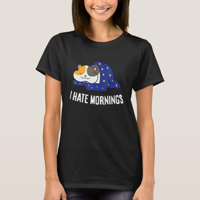 Hamster Tired  Hamster I Hate Mornings T-Shirt (Front)
