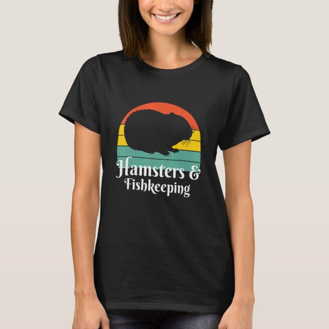 Hamsters And Fishkeeping T-Shirt (Front)