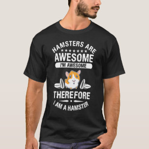Hamsters Are Awesome I'm Awesome Therefore I Am A T-Shirt