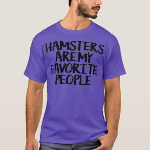 Hamsters Are My Favourite People Funny Saying T-Shirt