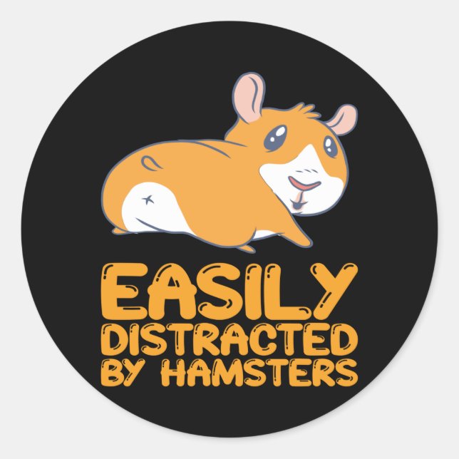 Hamsters - Easily Distracted By Hamsters Classic Round Sticker (Front)