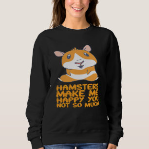 Hamsters - Hamsters Make Me Happy Sweatshirt